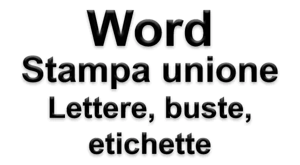 Word Stampa unione: lettere, buste ed etichette